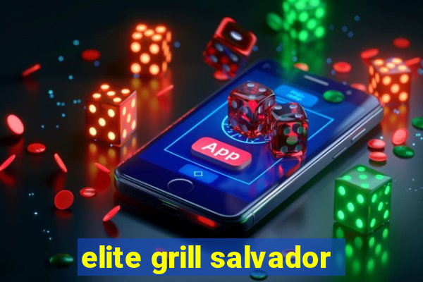 elite grill salvador